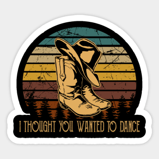 I Thought You Wanted To Dance Vintage Boots Cowboys Music Hats Sticker